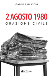 2 Agosto 1980 di Gabriele Marconi esce allo scadere dei 40 anni dalla strage di Bologna.   